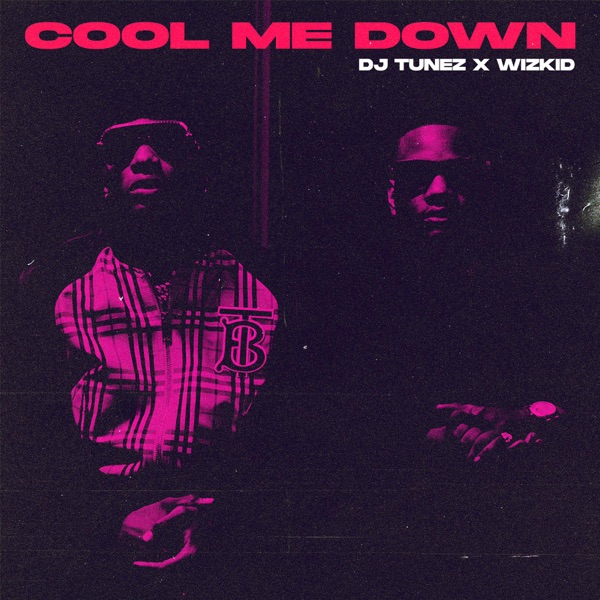 Wizkid & DJ Tunez, Cool Me Down